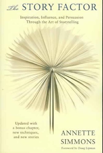 The Story Factor: Inspiration, Influence, and Persuasion through the Art of Storytelling